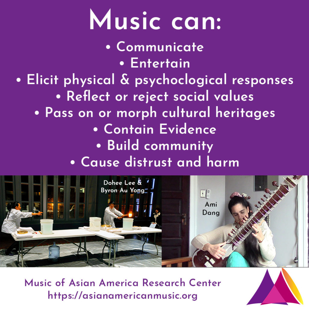 Music can communicate, entertain, elicit physical and pscyhological responses, reflect or reject social values, pass on or morph cultural heritages, contain evidence, build community, and cause distrust or harm.